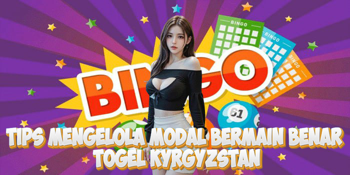 Tips Mengelola Modal Bermain Benar Di Togel Kyrgyzstan
