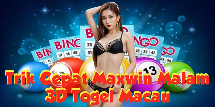 Trik 3D Togel Macau Cepat Maxwin Malam