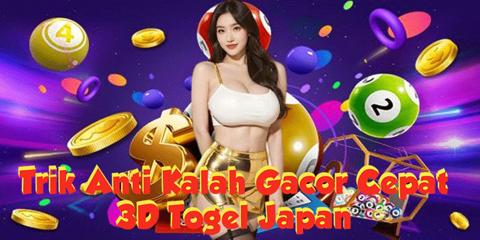 Trik 3D Togel Japan Anti Kalah Gacor Cepat