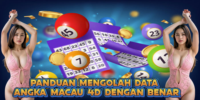 Panduan Mengolah Data Angka Macau 4D dengan Benar
