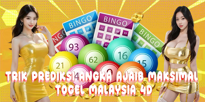 Trik Prediksi Angka Ajaib Maksimal Di Togel Malaysia 4D