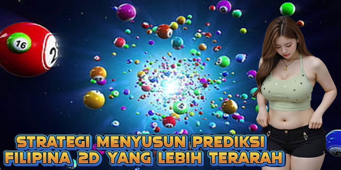 Strategi Menyusun Prediksi Filipina 2D yang Lebih Terarah