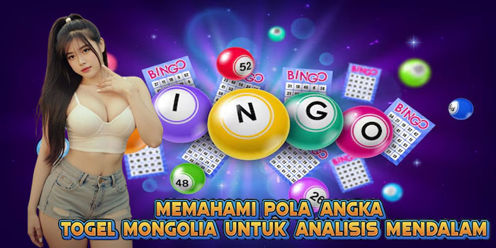 Memahami Pola Angka Togel Mongolia untuk Analisis Mendalam