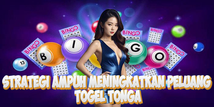 Strategi Ampuh Meningkatkan Peluang Di Togel Tonga