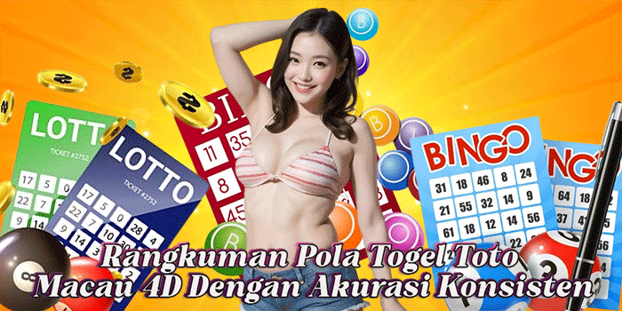 Rangkuman Pola Togel Toto Macau 4D Dengan Akurasi Konsisten