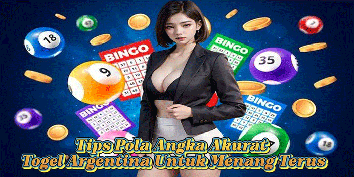 Tips Pola Angka Akurat Togel Argentina Untuk Menang Terus 
