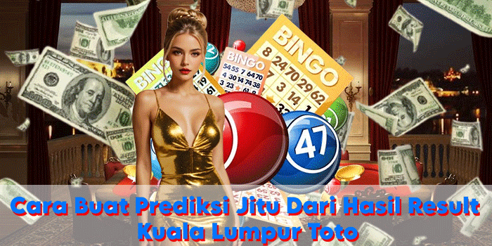 Cara Buat Prediksi Jitu Dari Hasil Result Kuala Lumpur Toto