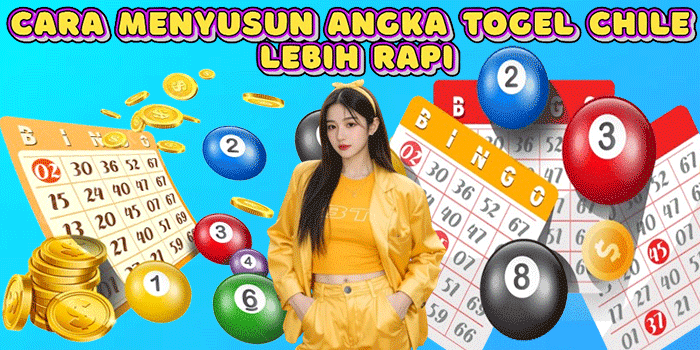 Cara Menyusun Angka Togel Chile Lebih Rapi