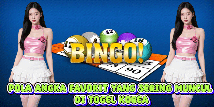 Pola Angka Favorit Yang Sering Muncul Di Togel Korea