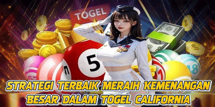 Strategi Terbaik Meraih Kemenangan Besar Dalam Togel California
